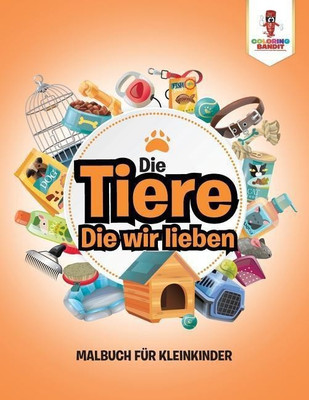 Die Tiere, Die wir lieben(German, Paperback, Coloring Bandit)