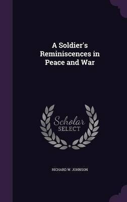 A Soldier's Reminiscences in Peace and War(English, Hardcover, Johnson Richard W)