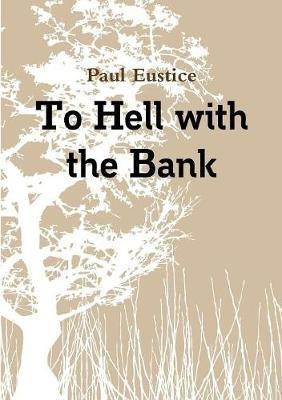 To Hell With The Bank(English, Paperback, Eustice Paul)