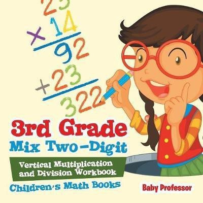 3rd Grade Mix Two-Digit Vertical Multiplication and Division Workbook Children's Math Books(English, Paperback, Baby Professor)