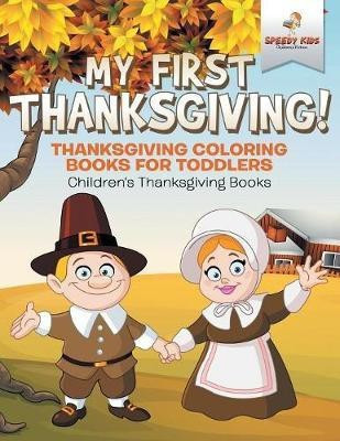 My First Thanksgiving! Thanksgiving Coloring Books for Toddlers Children's Thanksgiving Books(English, Paperback, Speedy Kids)