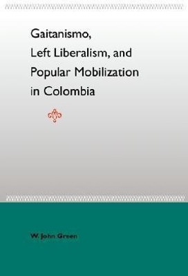 Gaitanismo, Left Liberalism, And Popular Mobilization In Colombia(English, Paperback, unknown)