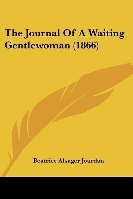 The Journal Of A Waiting Gentlewoman (1866)(English, Paperback, unknown)