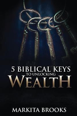 5 Biblical Keys to Unlocking Wealth(English, Paperback, Brooks Markita)