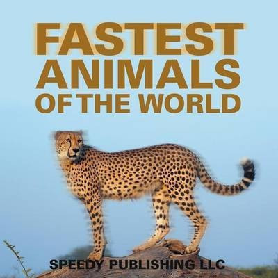 Fastest Animals Of The World(English, Paperback, Speedy Publishing LLC)