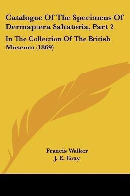 Catalogue Of The Specimens Of Dermaptera Saltatoria, Part 2(English, Paperback, Walker Francis)
