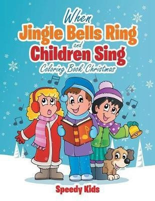 When Jingle Bells Ring and Children Sing(English, Paperback, Speedy Kids)