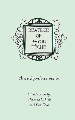 Beatrice of Bayou Teche(English, Paperback, Jones Alice Ilgenfritz)