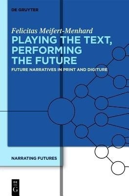 Playing the Text, Performing the Future(English, Hardcover, Meifert-Menhard Felicitas)