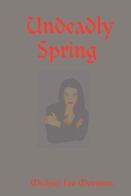 Undeadly Spring(English, Paperback, Morrison Michael, Leo)