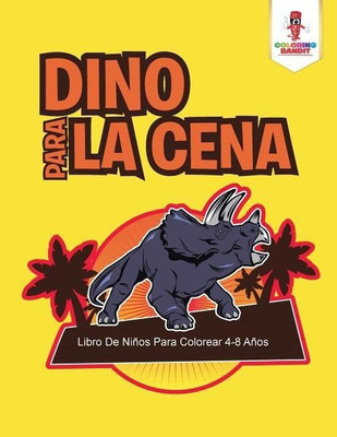 Dino Para La Cena(Spanish, Paperback, Coloring Bandit)