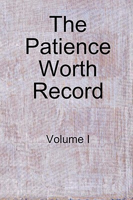 The Patience Worth Record: Volume I(English, Paperback, Worth Patience)