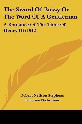 The Sword Of Bussy Or The Word Of A Gentleman(English, Paperback, Stephens Robert Neilson)