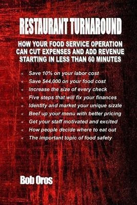 Restaurant Turnaround: How Your Food Service Operation Can Cut Expenses and Add Revenue Starting in Less than 60 Minutes(English, Paperback, Oros Bob)