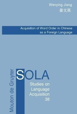 Acquisition of Word Order in Chinese as a Foreign Language(English, Hardcover, Jiang Wenying)