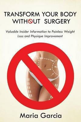 Transform Your Body without Surgery(English, Paperback, Garcia Maria)