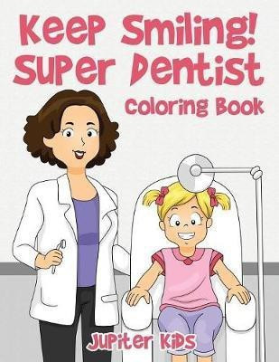 Keep Smiling! Super Dentist Coloring Book(English, Paperback, Jupiter Kids)