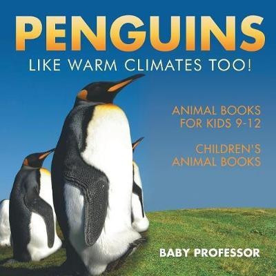 Penguins Like Warm Climates Too! Animal Books for Kids 9-12 Children's Animal Books(English, Paperback, Baby Professor)