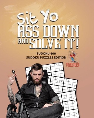 Sit Yo Ass Down And Solve It!(English, Paperback, Puzzle Pulse)