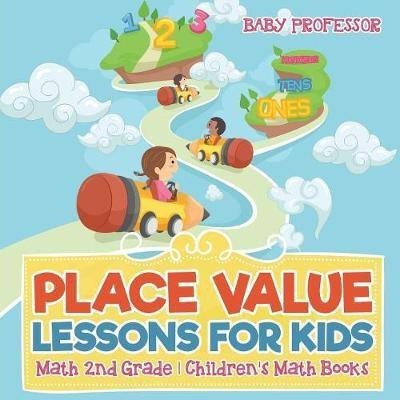 Place Value Lessons for Kids - Math 2nd Grade Children's Math Books(English, Paperback, Baby Professor)