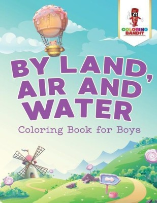 By Land, Air and Water(English, Paperback, Coloring Bandit)