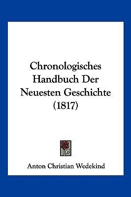 Chronologisches Handbuch Der Neuesten Geschichte (1817)(German, Paperback, Wedekind Anton Christian)