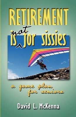 Retirement Is Not for Sissies(English, Paperback, McKenna David L Dr)