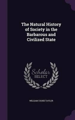 The Natural History of Society in the Barbarous and Civilized State(English, Hardcover, Taylor William Cooke)