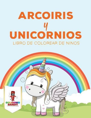 Arcoiris Y Unicornios(Spanish, Paperback, Coloring Bandit)
