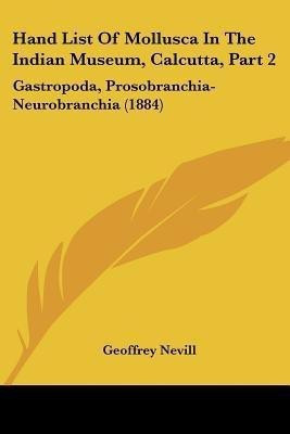 Hand List Of Mollusca In The Indian Museum, Calcutta, Part 2(English, Paperback, Nevill Geoffrey)