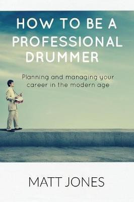 How to Become A Professional Drummer(English, Paperback, Jones Matt)