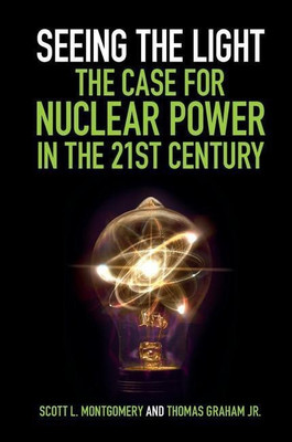 Seeing the Light: The Case for Nuclear Power in the 21st Century(English, Paperback, Montgomery Scott L.)