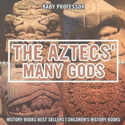 The Aztecs' Many Gods - History Books Best Sellers Children's History Books(English, Paperback, Baby Professor)