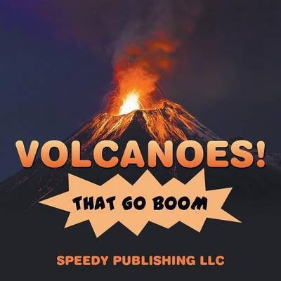Volcanoes! That Go Boom(English, Paperback, Speedy Publishing LLC)