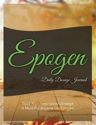 Epogen Daily Dosage Journal(English, Paperback, Speedy Publishing LLC)