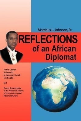 Reflections of an African Diplomat(English, Paperback, JOHNSON SR. MARTINUS L.)