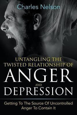 Untangling The Twisted Relationship Of Anger And Depression(English, Paperback, Nelson Charles)