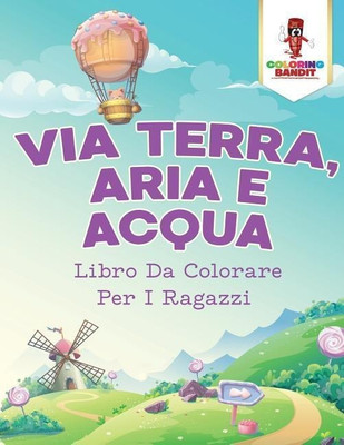 Via Terra, Aria E Acqua(Italian, Paperback, Coloring Bandit)