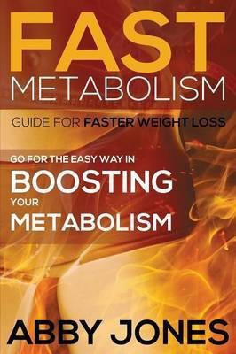 Fast Metabolism Guide for Faster Weight Loss(English, Paperback, Jones Abby)