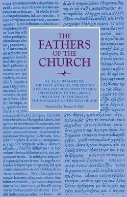 The First Apology, The Second Apology, Dialogue with Trypho, Exhortation to the Greeks, Discourse to the Greeks, The Monarchy of the Rule of God(English, Paperback, Martyr Justin)