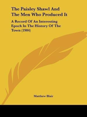 The Paisley Shawl And The Men Who Produced It(English, Paperback, Blair Matthew)