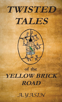 Twisted Tales of the Yellow Brick Road(English, Paperback, Yasin A)