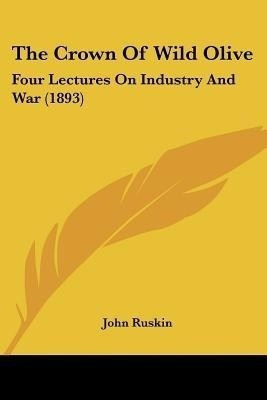The Crown Of Wild Olive(English, Paperback, Ruskin John)
