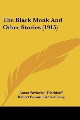 The Black Monk And Other Stories (1915)(English, Paperback, Tchekhoff Anton Pavlovich)