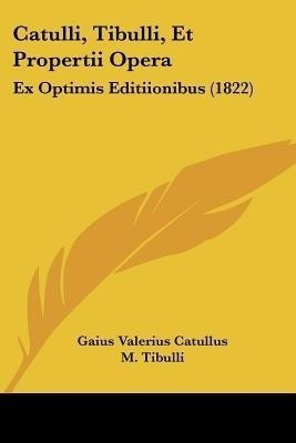 Catulli, Tibulli, Et Propertii Opera(Latin, Paperback, Catullus Gaius Valerius Professor)