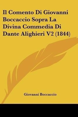 Il Comento Di Giovanni Boccaccio Sopra La Divina Commedia Di Dante Alighieri V2 (1844)(Italian, Paperback, Boccaccio Giovanni Professor)