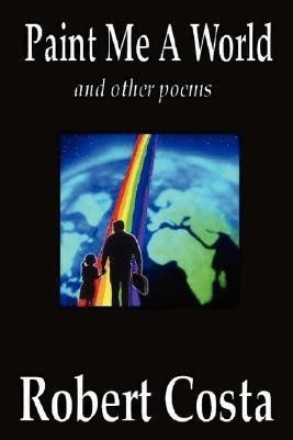Paint Me A World and Other Poems(English, Paperback, Costa Robert,)