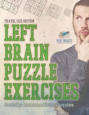 Left Brain Puzzle Exercises Sudoku Intermediate Puzzles Travel Size Edition(English, Paperback, Puzzle Therapist)