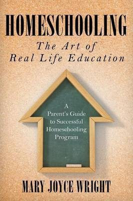 Homeschooling The Art of Real Life Education(English, Paperback, Wright Mary Joyce)