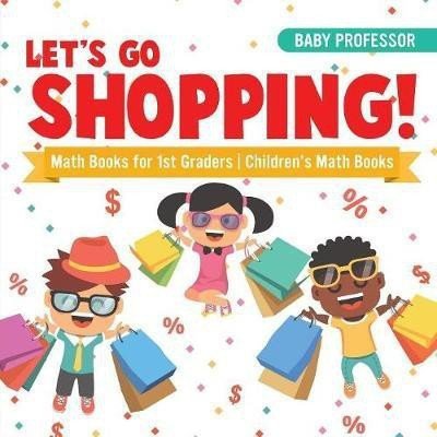 Let's Go Shopping! - Math Books for 1st Graders Children's Math Books(English, Paperback, Baby Professor)